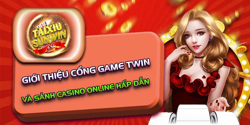 Giới thiệu cổng game Twin và sảnh casino online hấp dẫn